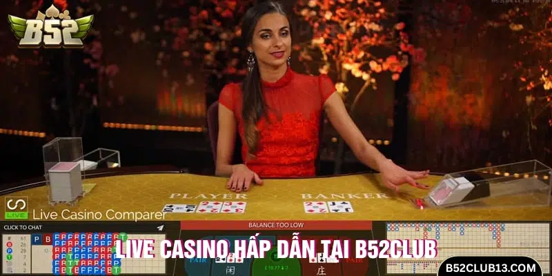 Cược live casino trực tiếp hấp dẫn cùng B52Club 